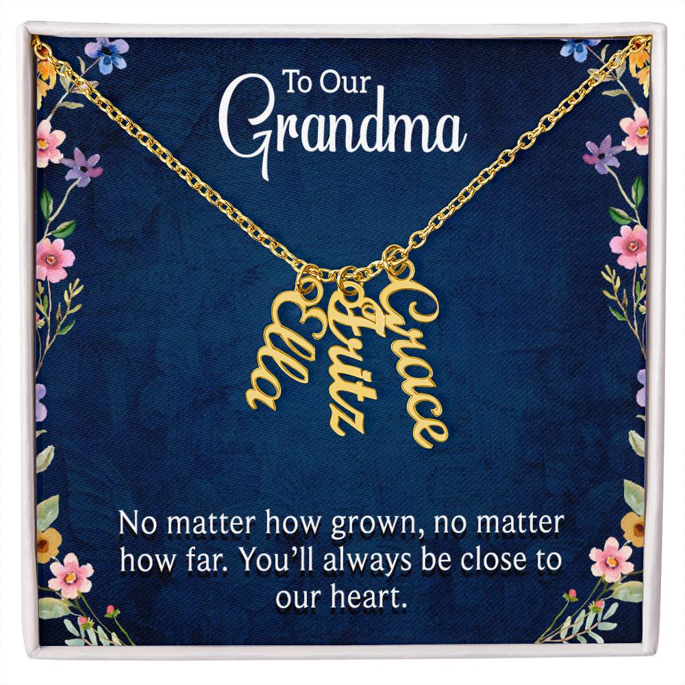Multi Vertical Name Necklace - For Our Grandma You'll Always Be Close To Our Heart