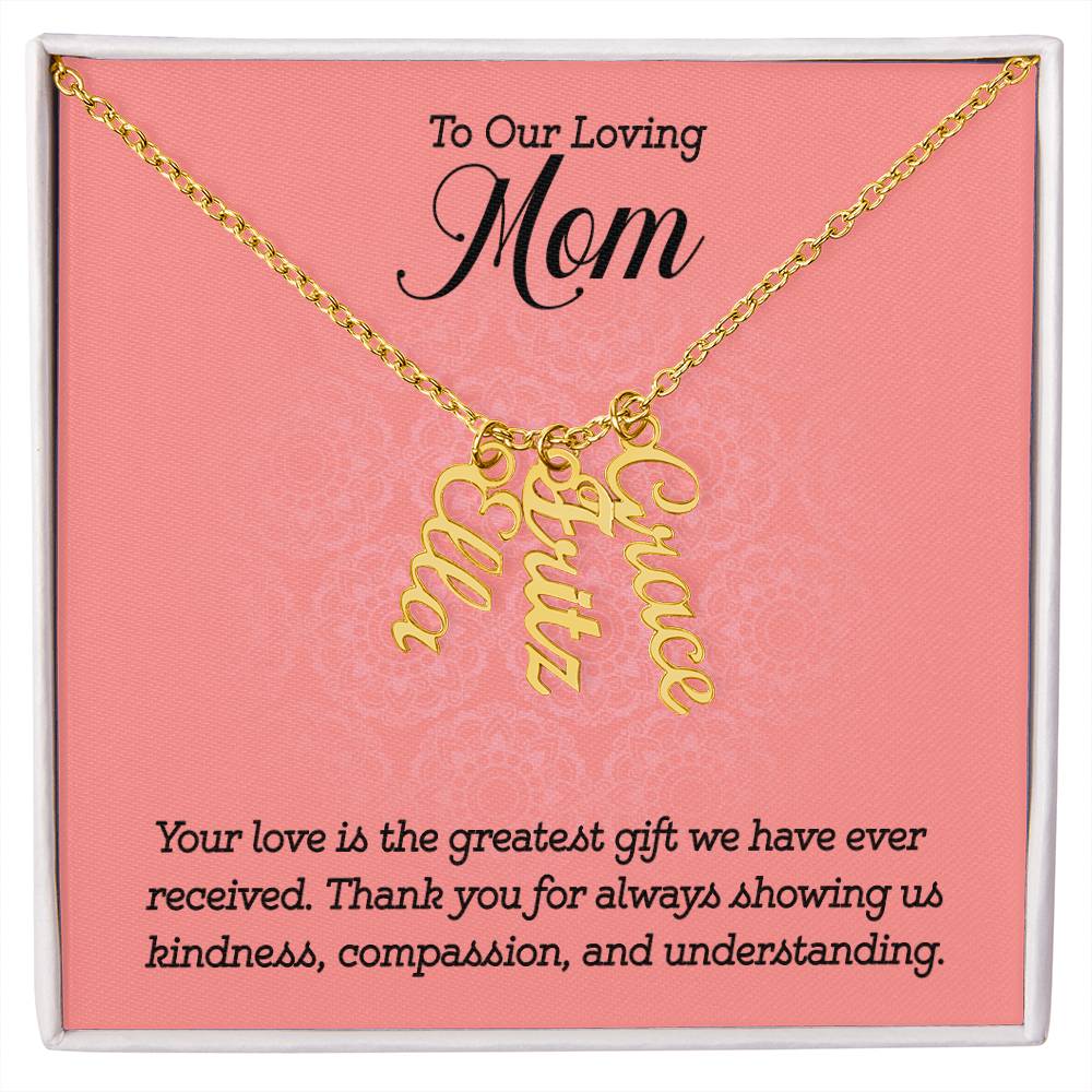 Multi Vertical Name Necklace - For Our Loving Mom Your Love Is The Greatest Gift