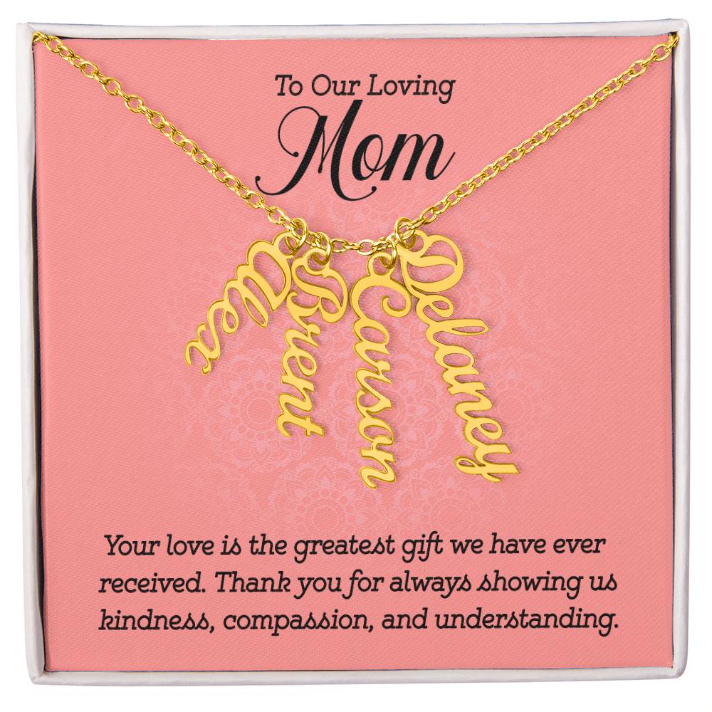 Multi Vertical Name Necklace - For Our Loving Mom Your Love Is The Greatest Gift