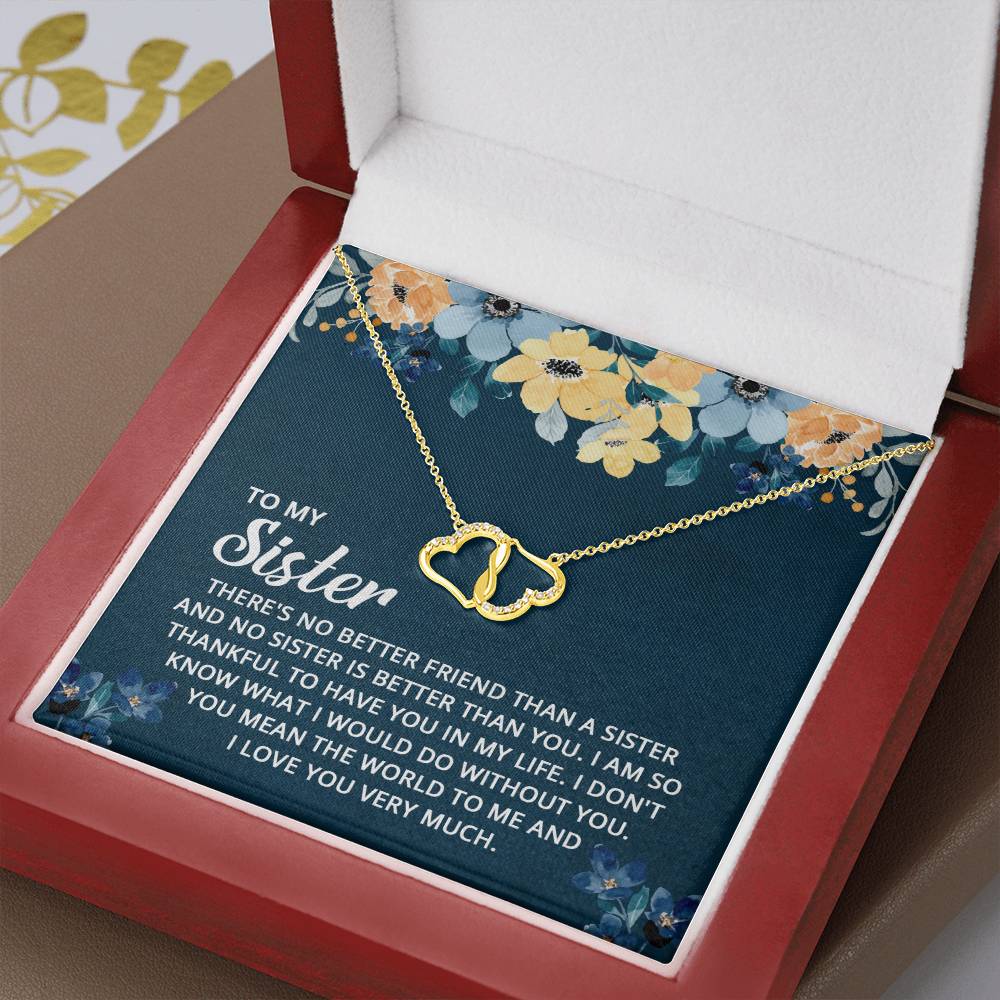 To My Sister - I Don't Know What I Would Do Without You - Everlasting Love Necklace