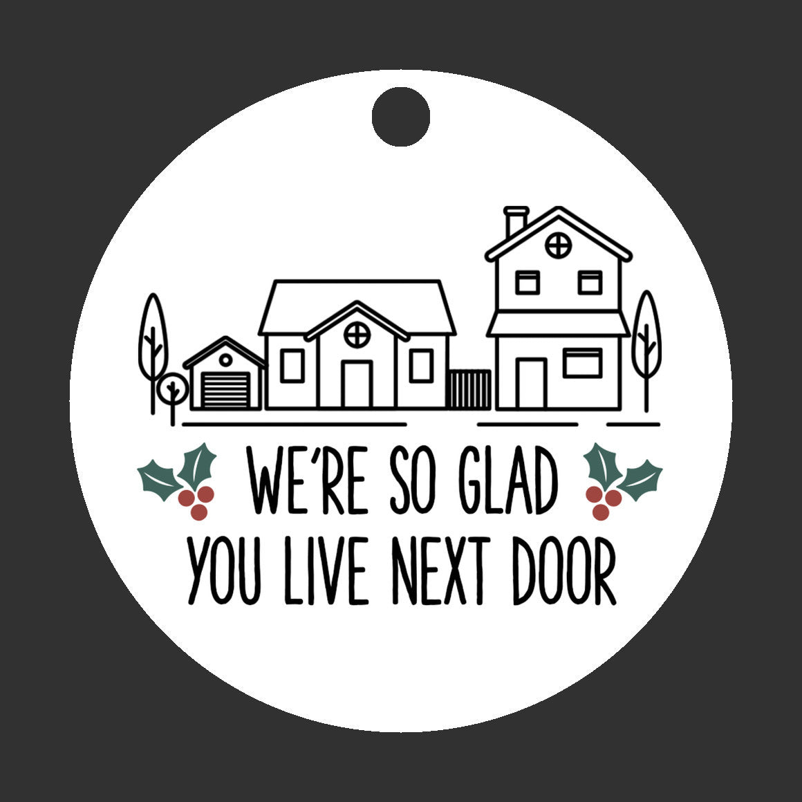 We're Glad You Live Next Door